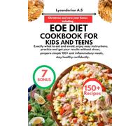 EOE DIET COOKBOOK FOR KIDS AND TEENS: Exactly what to eat and avoid, enjoy easy instructions, practice and get your results without stress, prepare ... inflammatory meals, stay healthy confidently.
