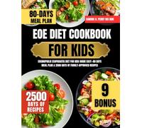 Eoe Diet Cookbook For Kids: Eosinophilic Esophagitis Diet for Kids Made Easy-80 Days Meal Plan & 2500 Days of Family-Approved Recipes