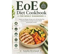EoE Diet Cookbook for Newly Diagnosed: Simple Low-Allergen Recipes and a 28-Day Meal Plan for Eosinophilic Esophagitis Symptom Relief and Everyday Comfort