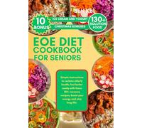 EOE DIET COOKBOOK FOR SENIORS: Simple instructions to reclaim elderly health, feel better easily with these 130+ recovery recipes, boost your energy and stay long life.