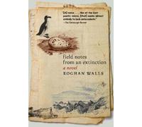 Eoghan Walls Field Notes from an Extinction (Tascabile)