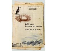 Eoghan Walls Field Notes from an Extinction (Tascabile)