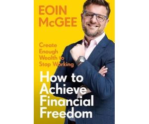 Eoin McGee How to Achieve Financial Freedom (Tascabile)