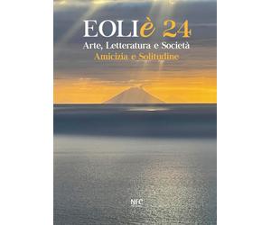 Eoliè 24. Arte, letteratura e società. Amicizia e solitudine - [NFC Edizioni]