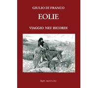Eolie. Viaggio nei ricordi. Nuova ediz.