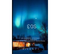 EOS: La Aurora Eterna: Luz, Pasión y el Eco de Amores Perdidos