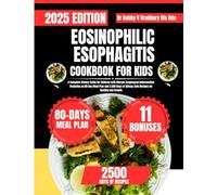 EOSINOPHILIC ESOPHAGITIS COOKBOOK FOR KIDS: A Complete Dietary Guide for Children with Allergic Esophageal Inflammation Featuring an 80-Day Meal Plan ... Allergy-Safe Recipes for Healing and Growth