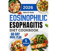 Eosinophilic Esophagitis Diet Cookbook 2026: An Ultimate Guide with Simple, Nutritious, and Delicious Soft Meals to Ease Chronic Swallowing Discomfort and Naturally Support Digestion