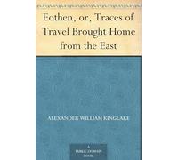 Eothen; Or, Traces of Travel Brought Home From the East