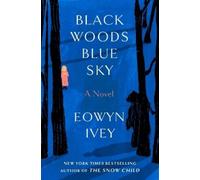 Eowyn Ivey Black Woods, Blue Sky (Copertina rigida)