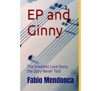 EP and Ginny: The Greatest Love Story the Opry Never Told