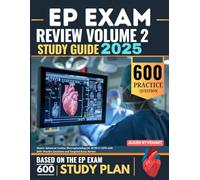 EP Exam Review Volume 2 Study Guide 2025: Master Advanced Cardiac Electrophysiology for RCES & CEPS with 600+ Practice Questions and Targeted Exam Review