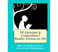 EP Literature and Composition I Reader Lessons 91-180: Part of the Easy Peasy All-in-One Homeschool