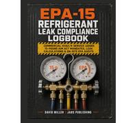 EPA-15 Refrigerant Leak Compliance Logbook: Commercial HVAC Ledger: 2026 AIM Act Mandates, 15-Pound Systems & EPA On-Site Verification Audits