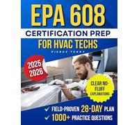 EPA 608 Certification Prep for HVAC Techs: Master the Exam Fast with the Field-Proven 28-Day Plan, 1000+ Practice Questions & Clear, No-Fluff Explanations That Build Confidence and Real Results