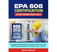 EPA 608 CERTIFICATION STUDY GUIDE 2026-2027: Complete HVAC Refrigerant Technician Exam Prep with 800 Practice Questions for Universal, Type I, II and III