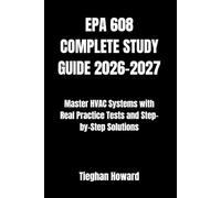 EPA 608 COMPLETE STUDY GUIDE 2026-2027: Master HVAC Systems with Real Practice Tests and Step-by-Step Solutions