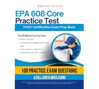 Epa 608 Core Practice Test: EPA 608 Core Exam Prep with 100 Realistic Practice Questions, 4 Full-Length Mock Tests, and Clear Answer Explanations for Fast, Confident HVAC Certification Success