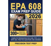 EPA 608 Exam Prep Guide: Complete Preparation for Core, Type I, II, III with 300+ Practice Questions and Answers