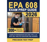 EPA 608 Exam Prep Guide: Complete Preparation for Core, Type I, II, III with 300+ Practice Questions and Answers