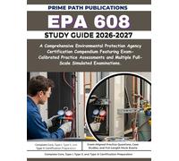 EPA 608 STUDY GUIDE 2026-2027: A Comprehensive Environmental Protection Agency Certification Compendium Featuring Exam-Calibrated Practice Assessments and Multiple Full-Scale Simulated Examinations.