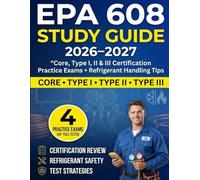 EPA 608 Study Guide 2026-2027: Core, Type I, II & III Certification Practice Exams + Refrigerant Handling Tips