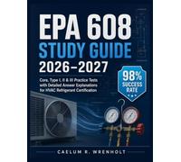 EPA 608 Study Guide 2026-2027: Core, Type I, II & III Practice Tests with Detailed Answer Explanations for HVAC Refrigerant Certification