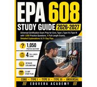 EPA 608 Study Guide 2026-2027: Universal Certification Exam Prep for Core, Type I, Type II & Type III with 1,050 Practice Questions, 4 Full-Length Exams, Detailed Explanations & 21-Day Plan
