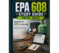 EPA 608 Study Guide 2026-2027: Updated for A2L Refrigerants - Pass Core, Type I, II, III & Universal on Your First Try