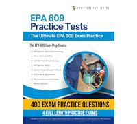 EPA 609 Practice Tests: 400 Exam-Style Questions, 4 Full-Length Practice Tests, Clear Answer Explanations, and Proven Strategies to Pass the EPA 609 Certification on Your First Try