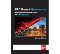 EPC project governance. Proteggere margine e valore nei megaprogetti