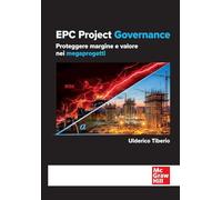 EPC project governance. Proteggere margine e valore nei megaprogetti