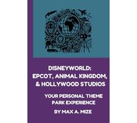 EPCOT, Animal Kingdom, Hollywood Studios Review Scrapbook: Your Personal Theme Park Experience