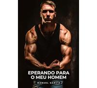Eperando para o meu Homem: Histórias de Sexo Erótico Gay Explícito para Adultos em Português: 137