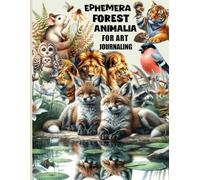 EPHEMERA FOREST ANIMALIA COLLAGE & Pages for Art Journaling: A book with 120+ Images of Forest To Cut Out, Glue and Collage for Junk Journals, Mixed Media, Scrapbook