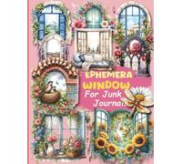 Ephemera Window Vintage Book Cut and Collage: & 40 Pages of 120+ Beautiful Images of Window And Creatures for Junk Journals , Scrapbooking , Decoupage , Card Making and other Paper Crafts