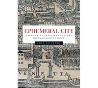Ephemeral City: Cheap Print and Urban Culture in Renaissance Venice - Salz...