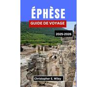 ÉPHÈSE GUIDE DE VOYAGE 2025-2026: Un voyage à travers l'histoire, la culture et la vie quotidienne sur la mer Égée