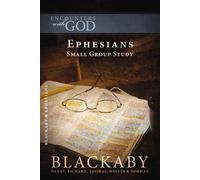 Ephesians: A Blackaby Bible Study Series (Encounters with God): Small Grou...
