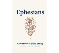 Ephesians: A Women's Bible Study (Rooted In The Word Guides): 2