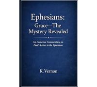 Ephesians: Grace-The Mystery Revealed: An Inductive Study Through Paul’s Letter to the Ephesians