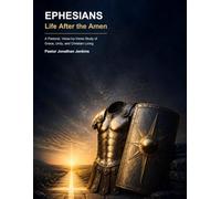 Ephesians: Life After the Amen: A Pastoral, Verse-by-Verse Study of Grace, Unity, and Christian Living