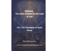 Ephesians: The Vision of Bethel for the Israel of God: Vol 1: The Foundation of the House