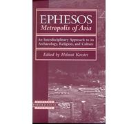 Ephesos: Metropolis of Asia, an Interdisciplinary Approach to Its Archaeology, Religion, and Culture