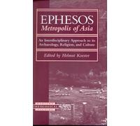 Ephesos: Metropolis of Asia, an Interdisciplinary Approach to Its Archaeology, Religion, and Culture