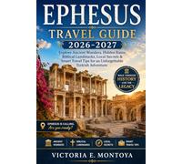 EPHESUS TRAVEL GUIDE 2026-2027: Explore Ancient Wonders, Hidden Ruins, Biblical Landmarks, Local Secrets & Smart Travel Tips for an Unforgettable Turkish Adventure