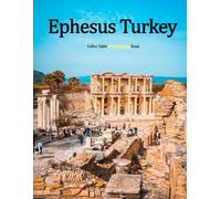 Ephesus Turkey: A Beautifully Curated Coffee Table Book for Travel and Tourism Enthusiasts