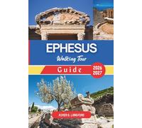 Ephesus Walking Tour Guide 2026 - 2027: Experience the Ancient Wonders, Archaeological Marvels, Scenic Trails, Culinary Delights, and Olive Grove Adventures: 13