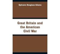 Ephraim Douglass Adams Great Britain and the American Civil War (Tascabile)