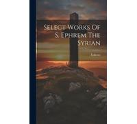 Éphrem Select Works Of S. Ephrem The Syrian (Copertina rigida)